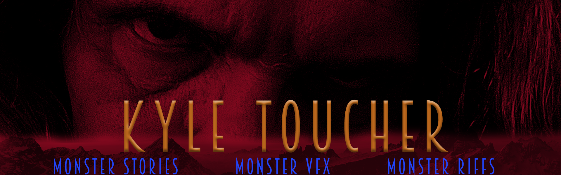 Kyle Toucher — Monster Stories, Monster VFX, Monster Riffs